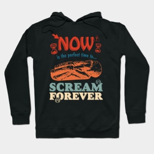 Now Is The Perfect Time To... Scream Forever Hoodie